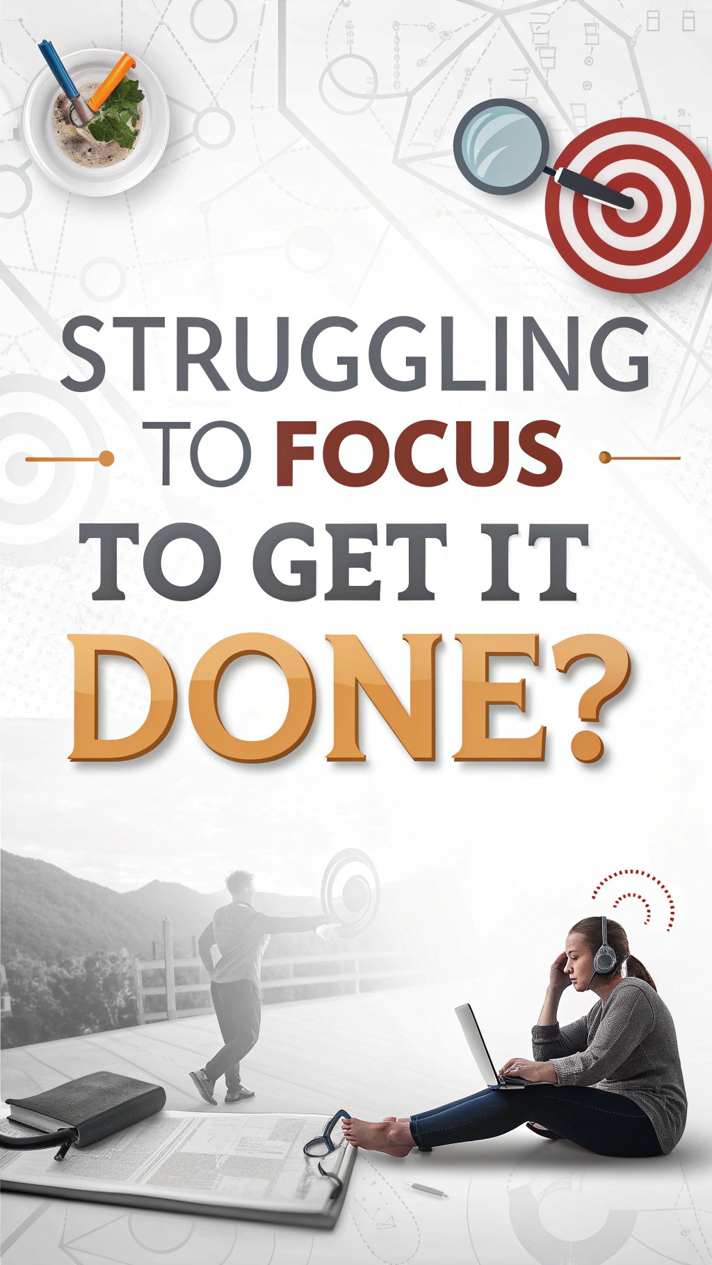 Struggling to Focus to Get it Done