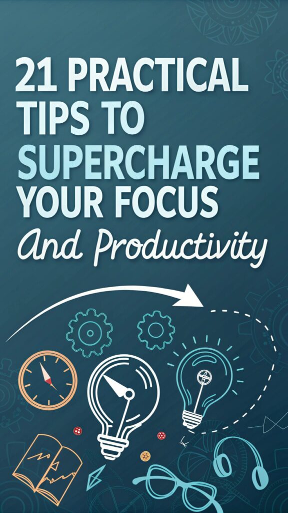 21 Practical Tips to Supercharge Your Focus and Productivity - MAGNA ...